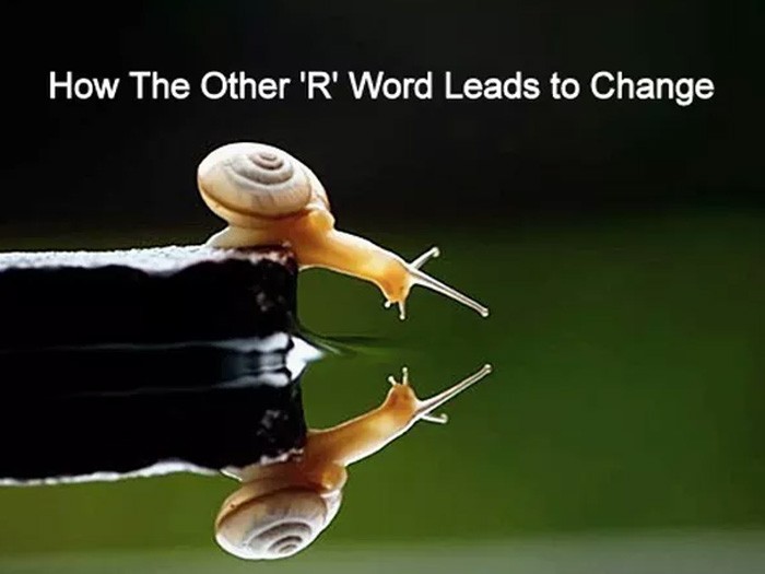 How The Other 'R' Word Leads to Change